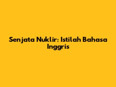 Senjata Nuklir: Istilah Bahasa Inggris