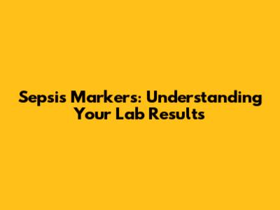 Sepsis Markers: Understanding Your Lab Results