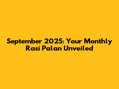 September 2025: Your Monthly Rasi Palan Unveiled
