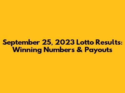 September 25, 2023 Lotto Results: Winning Numbers & Payouts