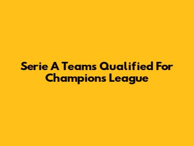 Serie A Teams Qualified For Champions League