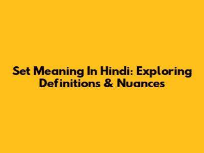 Set Meaning In Hindi: Exploring Definitions & Nuances