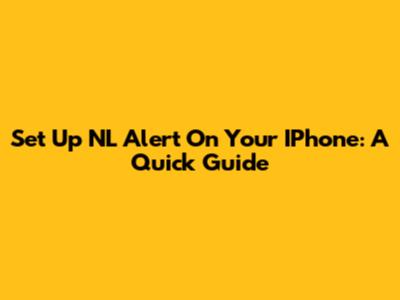 Set Up NL Alert On Your IPhone: A Quick Guide