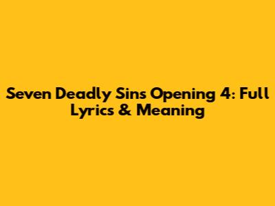 Seven Deadly Sins Opening 4: Full Lyrics & Meaning