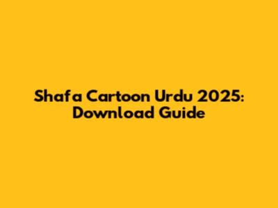 Shafa Cartoon Urdu 2025: Download Guide