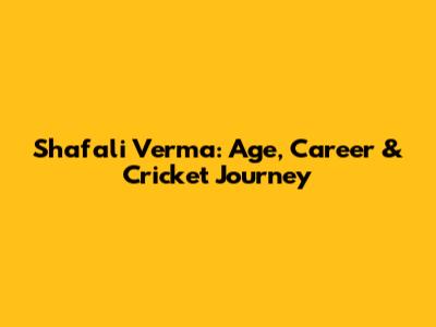 Shafali Verma: Age, Career & Cricket Journey