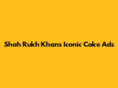 Shah Rukh Khan's Iconic Coke Ads