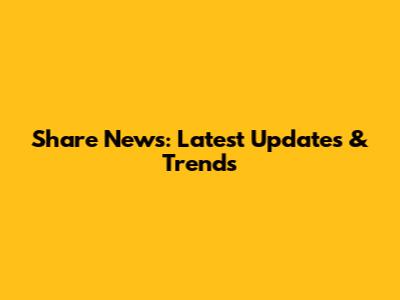 Share News: Latest Updates & Trends