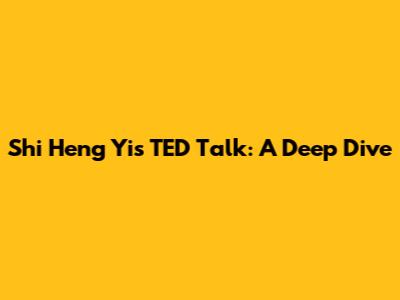 Shi Heng Yi's TED Talk: A Deep Dive