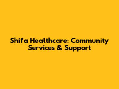 Shifa Healthcare: Community Services & Support