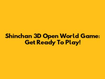 Shinchan 3D Open World Game: Get Ready To Play!