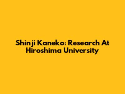 Shinji Kaneko: Research At Hiroshima University