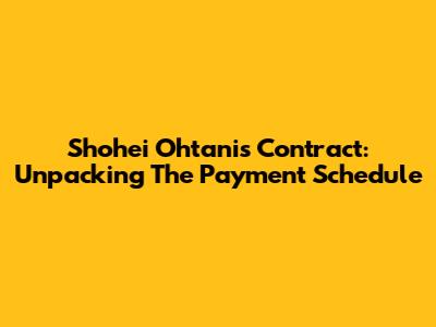Shohei Ohtani's Contract: Unpacking The Payment Schedule