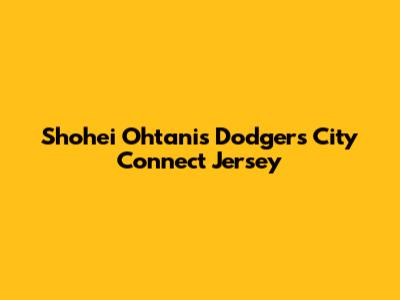 Shohei Ohtani's Dodgers City Connect Jersey