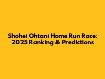 Shohei Ohtani Home Run Race: 2025 Ranking & Predictions