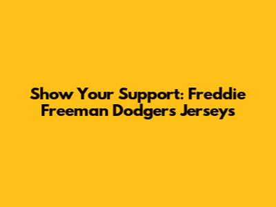 Show Your Support: Freddie Freeman Dodgers Jerseys