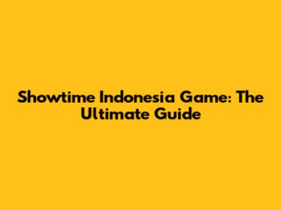 Showtime Indonesia Game: The Ultimate Guide