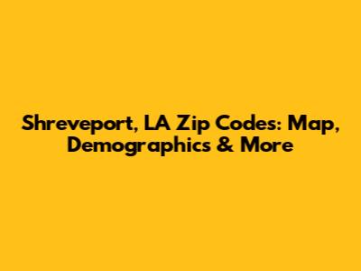 Shreveport, LA Zip Codes: Map, Demographics & More