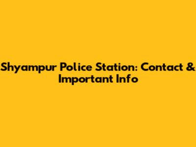 Shyampur Police Station: Contact & Important Info