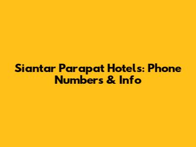 Siantar Parapat Hotels: Phone Numbers & Info