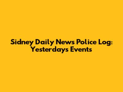 Sidney Daily News Police Log: Yesterday's Events