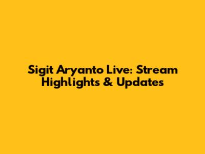 Sigit Aryanto Live: Stream Highlights & Updates