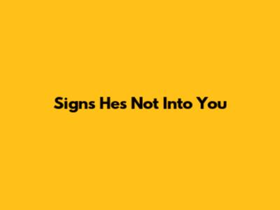 Signs He's Not Into You