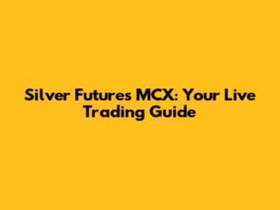 Silver Futures MCX: Your Live Trading Guide