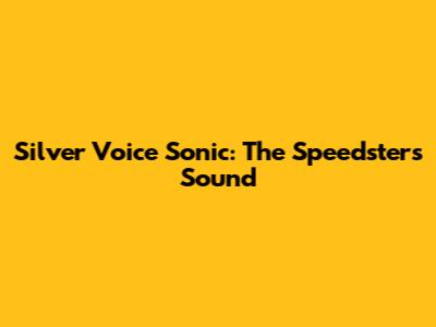 Silver Voice Sonic: The Speedster's Sound