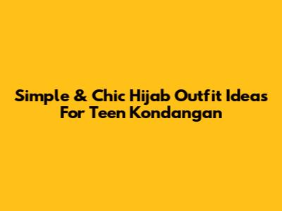 Simple & Chic Hijab Outfit Ideas For Teen Kondangan
