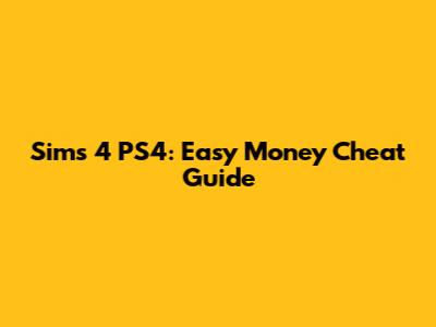 Sims 4 PS4: Easy Money Cheat Guide