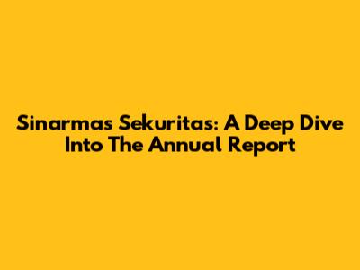 Sinarmas Sekuritas: A Deep Dive Into The Annual Report