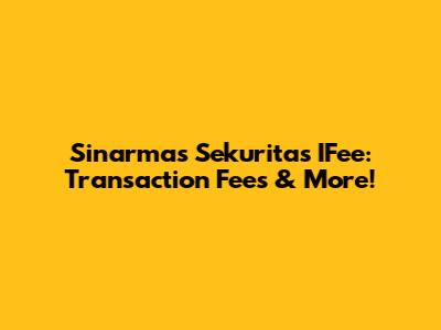 Sinarmas Sekuritas IFee: Transaction Fees & More!