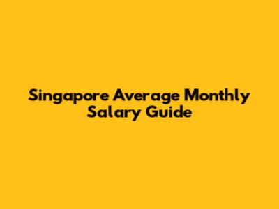 Singapore Average Monthly Salary Guide