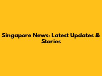 Singapore News: Latest Updates & Stories