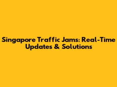 Singapore Traffic Jams: Real-Time Updates & Solutions