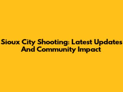 Sioux City Shooting: Latest Updates And Community Impact