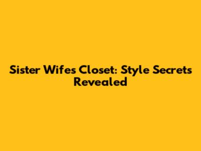 Sister Wife's Closet: Style Secrets Revealed
