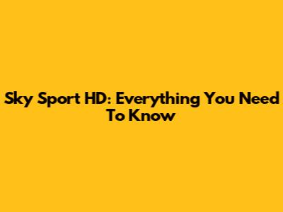 Sky Sport HD: Everything You Need To Know