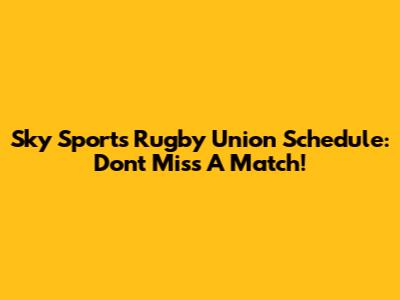 Sky Sports Rugby Union Schedule: Don't Miss A Match!