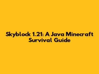 Skyblock 1.21: A Java Minecraft Survival Guide