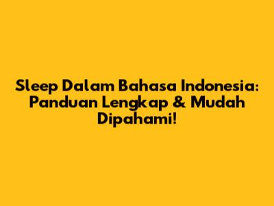 Sleep Dalam Bahasa Indonesia: Panduan Lengkap & Mudah Dipahami!