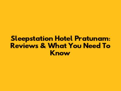 Sleepstation Hotel Pratunam: Reviews & What You Need To Know