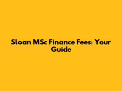 Sloan MSc Finance Fees: Your Guide