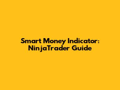 Smart Money Indicator: NinjaTrader Guide