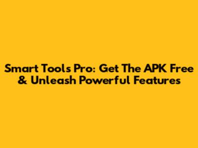 Smart Tools Pro: Get The APK Free & Unleash Powerful Features