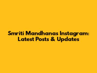 Smriti Mandhana's Instagram: Latest Posts & Updates