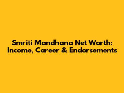 Smriti Mandhana Net Worth: Income, Career & Endorsements