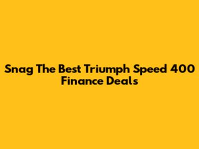 Snag The Best Triumph Speed 400 Finance Deals