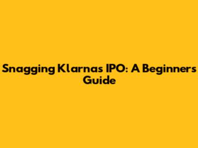 Snagging Klarna's IPO: A Beginner's Guide